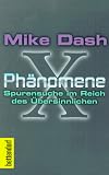 X- Ph&auml;nomene - Spurensuche im Reich des &Uuml;bersinnlichen - Mike Dash