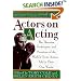 Actors on Acting: The Theories, Techniques, and Practices of the World's Great Actors, Told in Thir Own Words (Actors on Acting)