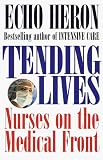 Tending Lives : Nurses On The Medical Front