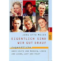 Eigentlich sind wir gut drauf. Jugendliche �ber Heute und Morgen, Leben und Liebe, Lust und Frust