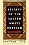 Secrets of the Sacred White Buffalo: Native American Healing Remedies, Rites and Rituals