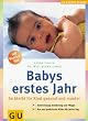 Babys erstes Jahr: So bleibt Ihr Kind gesund und munter. Entwicklung, Ern�hrung und Pflege. Rat und praktische Hilfen f�r jeden Tag