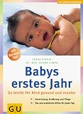Babys erstes Jahr: So bleibt Ihr Kind gesund und munter. Entwicklung, Ernaehrung und Pflege. Rat und praktische Hilfen fuer jeden Tag