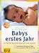  : Babys erstes Jahr: So bleibt Ihr Kind gesund und munter. Entwicklung, Ernährung und Pflege. Rat und praktische Hilfen für jeden Tag