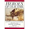 Heroes of Our Time: 239 Men of the Vietnam War Awarded the Medal of Honor  1964-1972