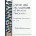 Design and Management Service Processes: Keeping Customers for Life