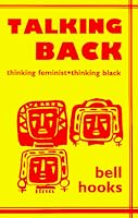 Talking Back: Thinking Feminist, Thinking Black
