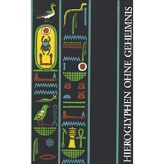 Kulturgeschichte der antiken Welt, Band 6: Hieroglyphen ohne Geheimnis. Eine Einf�hrung in die alt�gyptische Schrift f�r Museumsbesucher und �gyptentouristen