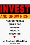Invest and Grow Rich: Five Universal Rules for Unlimited Wealth Creation