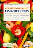 Gesund und bewusst essen bei Krebs - Wie Sie Schutzstoffe nutzen und Ihr Immunsystem st&auml;rken - Mit Appetit und Freude essen - 28 k&ouml;stliche Rezepte aus der Vollwert-K&uuml;che - Hans K Biesalski, Karin Hofele, Gudrun Z&uuml;rcher