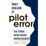 They Called It Pilot Error: True Stories Behind General Aviation Accidents
