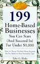 199 Great Home Businesses You Can Start (and Succeed In) for Under $1,000: How to Choose the Best Home Business for You Based on Your Personality Type