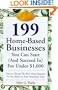 199 Great Home Businesses You Can Start (and Succeed In) for Under $1,000: How to Choose the Best Home Business for You Based on Your Personality Type