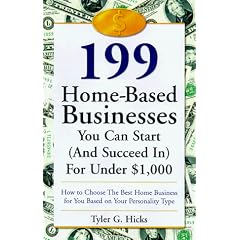 199 Great Home Businesses You Can Start (and Succeed In) for Under $1,000: How to Choose the Best Home Business for You Based on Your Personality Type