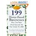 199 Great Home Businesses You Can Start (and Succeed In) for Under $1,000: How to Choose the Best Home Business for You Based on Your Personality Type
