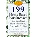 199 Great Home Businesses You Can Start (and Succeed In) for Under $1,000: How to Choose the Best Home Business for You Based on Your Personality Type