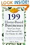 199 Great Home Businesses You Can Start (and Succeed In) for Under $1,000: How to Choose the Best Home Business for You Based on Your Personality Type