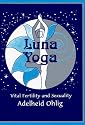 Luna Yoga: Vital Fertility and Sexuality