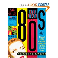 Totally Awesome 80s: A Lexicon of the Music, Videos, Movies, TV Shows, Stars, and Trends of that Decadent Decade