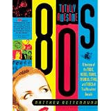 Totally Awesome 80s: A Lexicon of the Music, Videos, Movies, TV Shows, Stars, and Trends of that Decadent Decade ~ Matthew Rettenmund