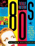 Totally Awesome 80s: A Lexicon of the Music, Videos, Movies, TV Shows, Stars, and Trends of that Decadent Decade