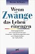 Wenn Zw�nge das Leben einengen: Zwangsgedanken und Zwangshandlungen. Ursachen, Behandlungsmethoden und M�glichkeiten der Selbsthilfe