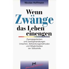 Wenn Zw�nge das Leben einengen: Zwangsgedanken und Zwangshandlungen. Ursachen, Behandlungsmethoden und M�glichkeiten der Selbsthilfe