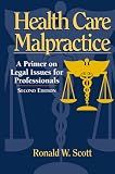 Health Care Malpractice: A Primer on Legal Issues for Professionals Health Care Malpractice: A Primer on Legal Issues for Professionals