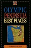 Olympic Peninsula Best Places: A Destination Guide (Best Places Destination Guides)