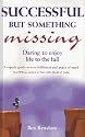 Successful But Something Missing: Daring to Enjoy Life to the Full: A Guide to Enjoying Life to the Full