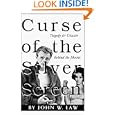 Curse of the Silver Screen - Tragedy and Disaster Behind the Movies by John W. Law and John W. Law