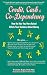 Credit, Cash & Co-Dependency: How the Way You Were Raised Affects Your Decisions About Money Credit, Cash & Co-Dependency: How the Way You Were Raised Affects Your Decisions About Money