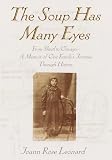 The Soup Has Many Eyes: From Shtetl to Chicago--A Memoir of One Family's Journey Through History