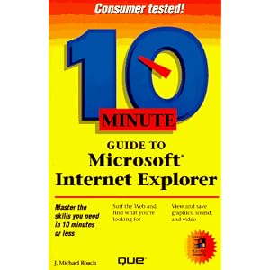 10 Minute Guide to Microsoft Internet Explorer