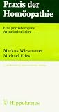 Praxis der Hom&ouml;opathie - Eine praxisbezogene Arzneimittellehre - Markus Wiesenauer, Michael Elies