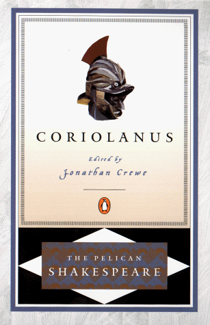 Coriolanus (The Pelican Shakespeare) Coriolanus (The Pelican Shakespeare)