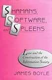 Shamans, Software, and Spleens: Law and the Construction of the Information Society James Boyle