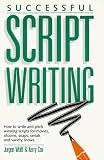 Successful Script Writing: How to Write and Pitch Winning Scripts for Movies, Sitcoms, Soaps and Serials