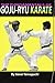 The Fundamentals of Goju-Ryu Karate