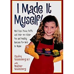 I Made It Myself!  Mud Cups, Pizza Puffs, and Over 100 Other Fun and Healthy Recipes for Kids to Make