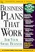 Business Plans That Work for Your Small Business: For Your Small Business (Cch Business Owner's Toolkit Series)