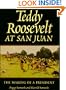 Teddy Roosevelt at San Juan: The Making of a President (Williams-Ford Texas A&M University Military History Series)