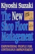 New Shop Floor Management: Empowering People for Continuous Improvement