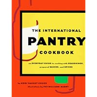 International Pantry Cookbook: An Everyday Guide to Cooking with Seasonings, Prepared Sauces, and Spices