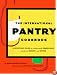 International Pantry Cookbook: An Everyday Guide to Cooking with Seasonings, Prepared Sauces, and Spices