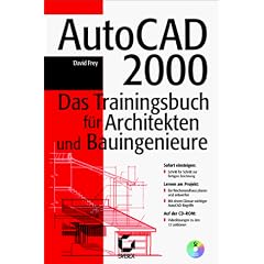 AutoCAD 2000. Das Trainingsbuch f�r Architekten und Bauingenieure
