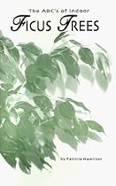 The ABC's of Indoor Ficus Trees: 001 (Abc's of Indoor Plants, Vol 1)