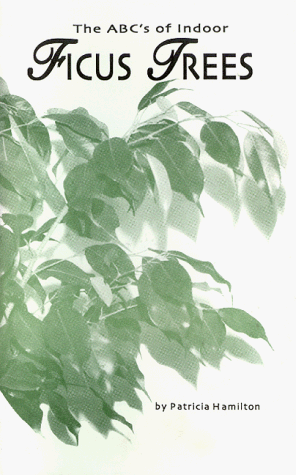 The ABC's of Indoor Ficus Trees: 001 (Abc's of Indoor Plants, Vol 1)