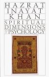 Spiritual Dimensions of Psychology (Collected Works of Hazrat Inayat Khan)