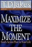 Maximize the Moment: God's Action Plan For Your Life
